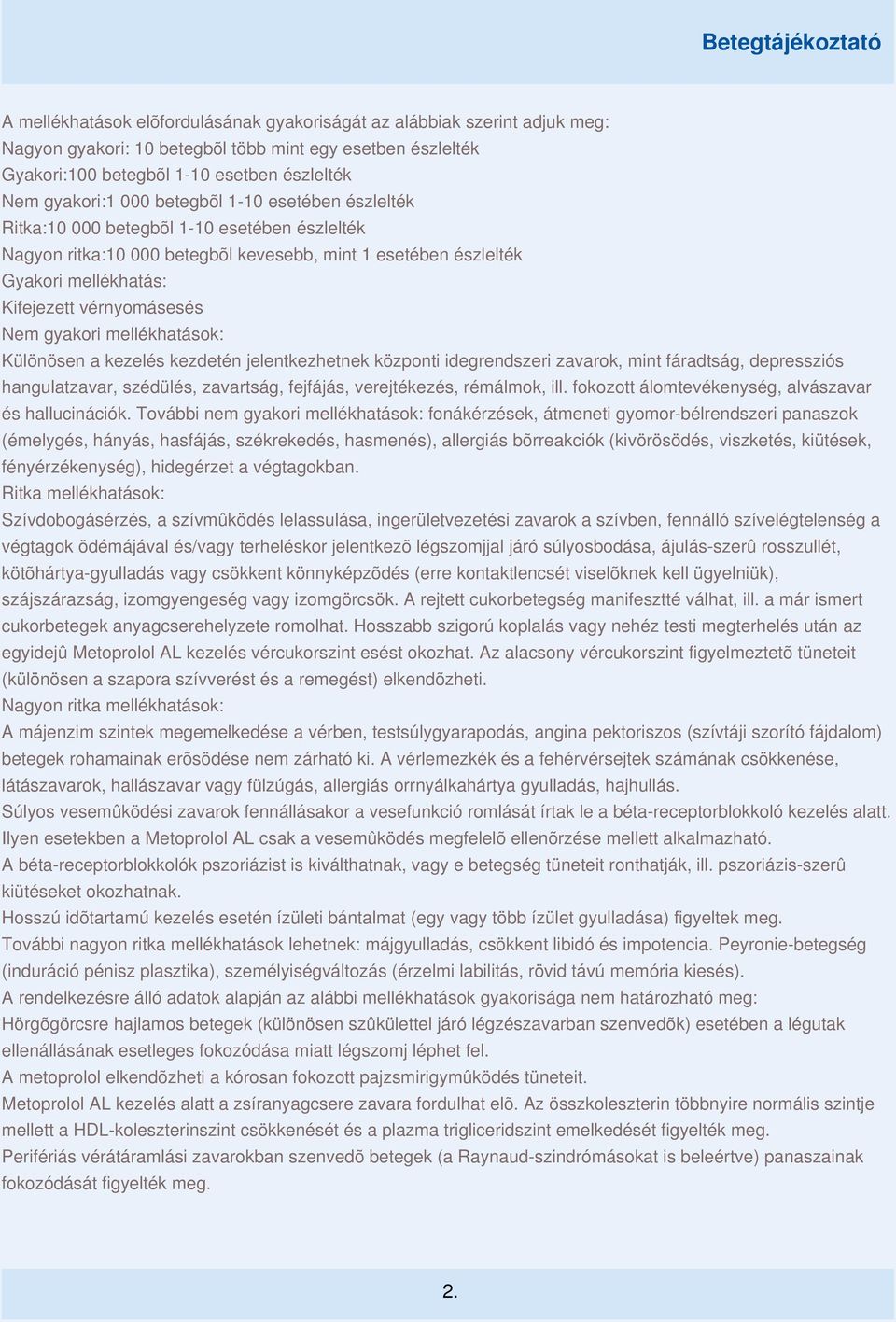 gyakori mellékhatások: Különösen a kezelés kezdetén jelentkezhetnek központi idegrendszeri zavarok, mint fáradtság, depressziós hangulatzavar, szédülés, zavartság, fejfájás, verejtékezés, rémálmok,
