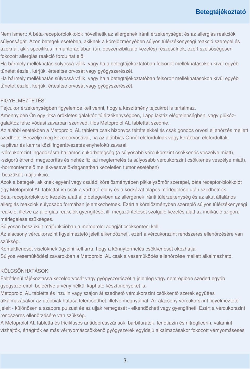 deszenzibilizáló kezelés) részesülnek, ezért szélsõségesen fokozott allergiás reakció fordulhat elõ.