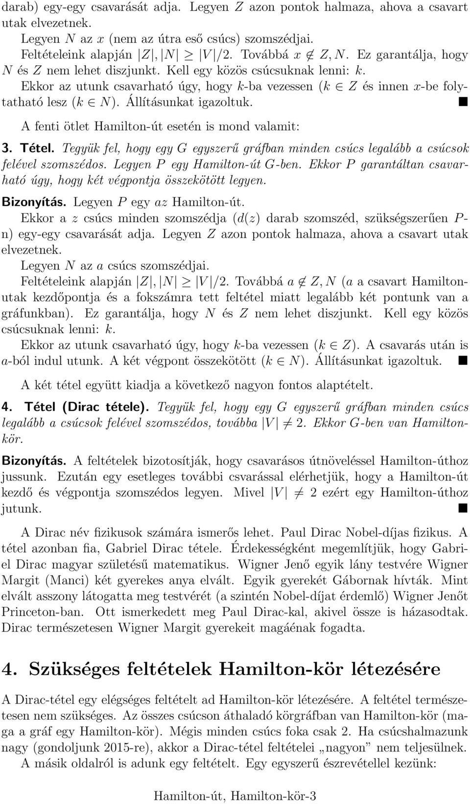 A fenti ötlet Hamilton-út esetén is mond valamit: 3. Tétel. Tegyük fel, hogy egy G egyszerű gráfban minden csúcs legalább a csúcsok felével szomszédos. Legyen P egy Hamilton-út G-ben.