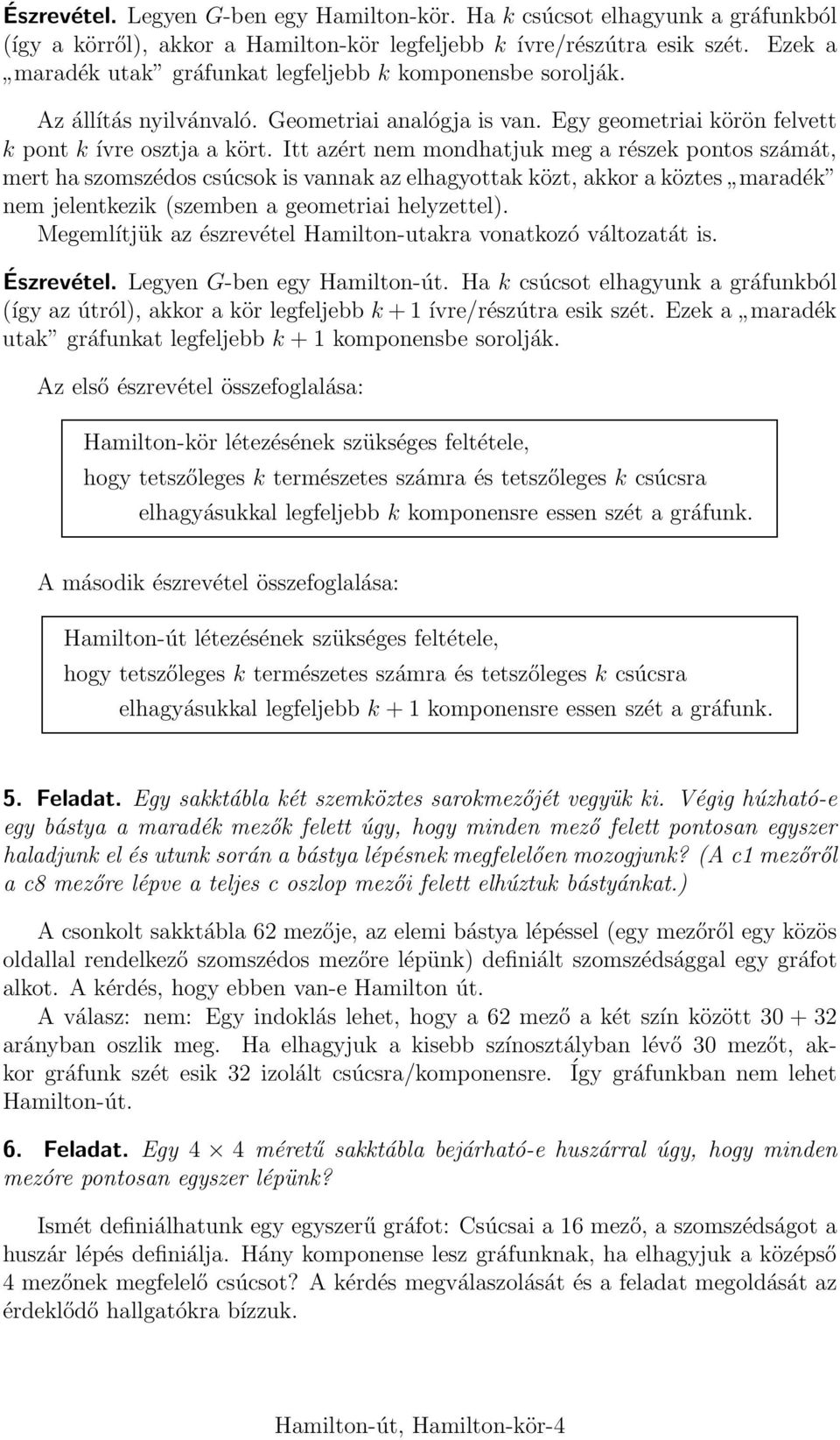 Itt azért nem mondhatjuk meg a részek pontos számát, mert ha szomszédos csúcsok is vannak az elhagyottak közt, akkor a köztes maradék nem jelentkezik (szemben a geometriai helyzettel).