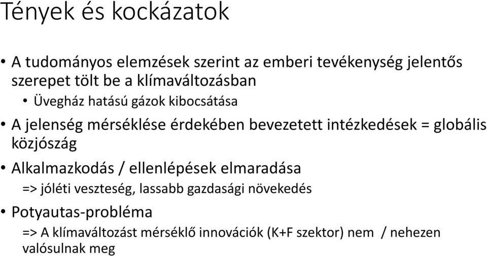 intézkedések = globális közjószág Alkalmazkodás / ellenlépések elmaradása => jóléti veszteség, lassabb