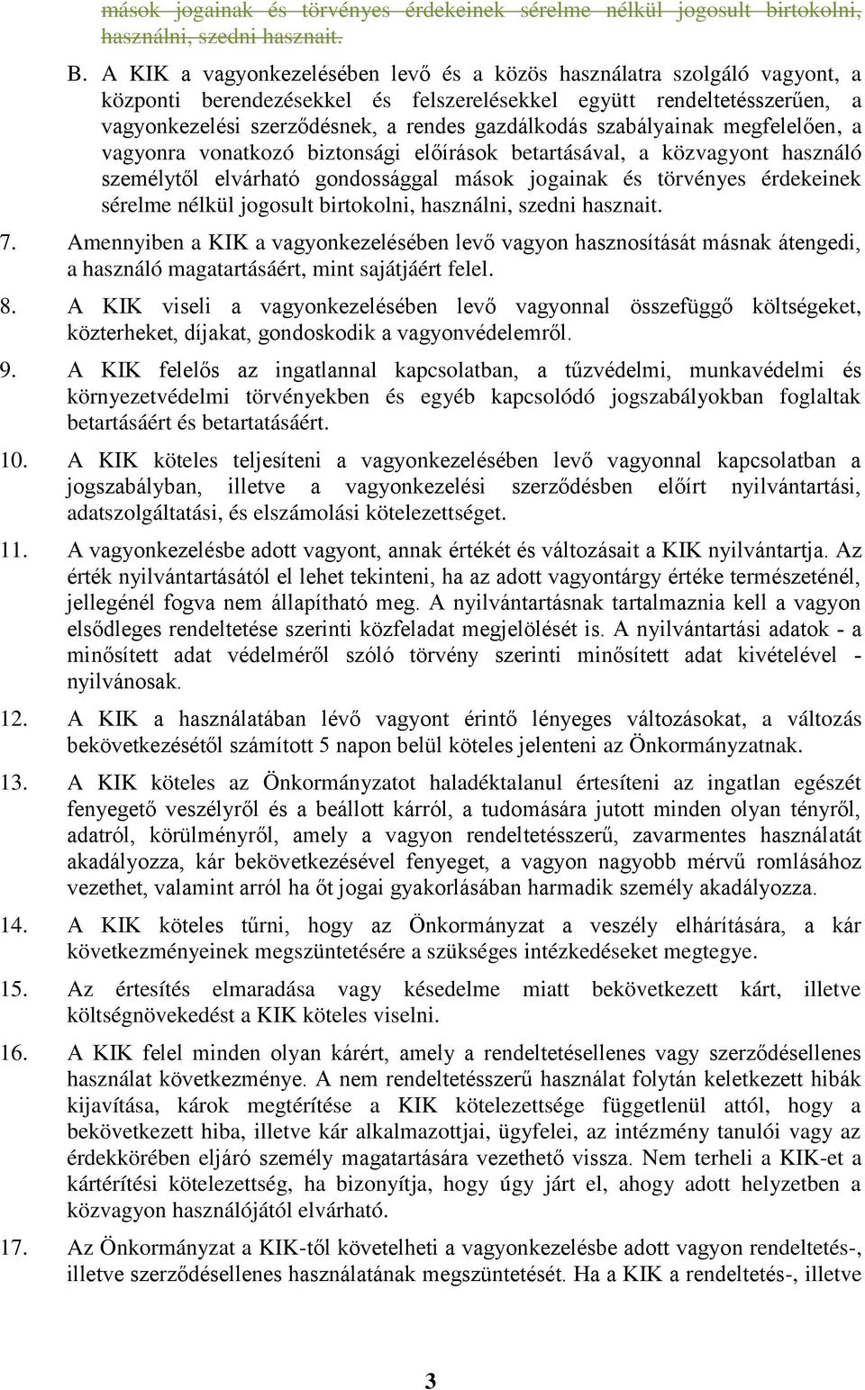 szabályainak megfelelően, a vagyonra vonatkozó biztonsági előírások betartásával, a közvagyont használó személytől elvárható gondossággal mások jogainak és törvényes érdekeinek sérelme nélkül