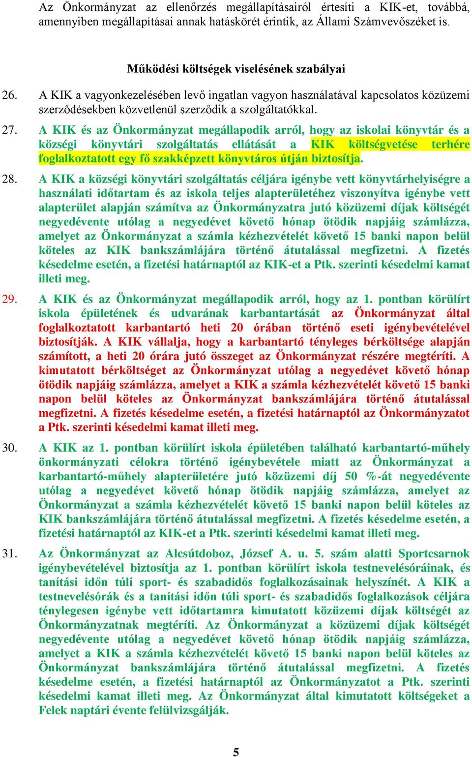 A KIK és az Önkormányzat megállapodik arról, hogy az iskolai könyvtár és a községi könyvtári szolgáltatás ellátását a KIK költségvetése terhére foglalkoztatott egy fő szakképzett könyvtáros útján