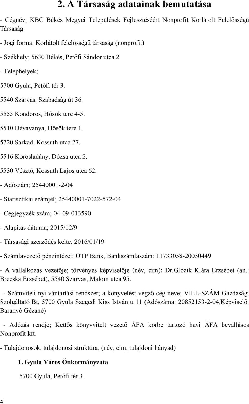 5516 Körösladány, Dózsa utca 2. 5530 Vésztő, Kossuth Lajos utca 62.