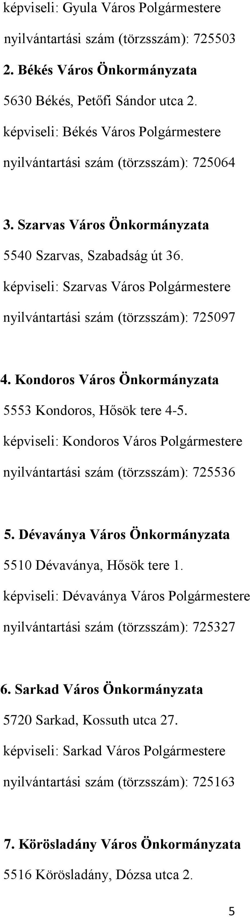 képviseli: Szarvas Város Polgármestere nyilvántartási szám (törzsszám): 725097 4. Kondoros Város Önkormányzata 5553 Kondoros, Hősök tere 4-5.