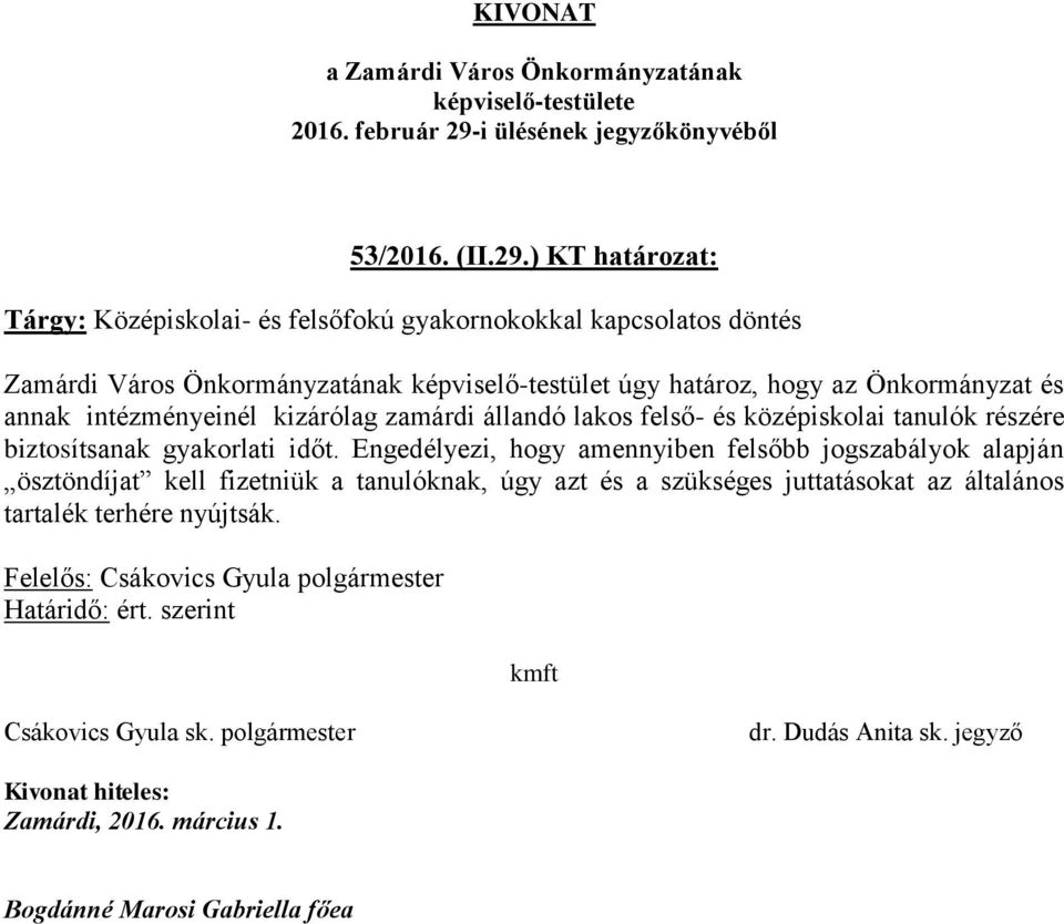 képviselő-testület úgy határoz, hogy az Önkormányzat és annak intézményeinél kizárólag zamárdi állandó lakos felső- és