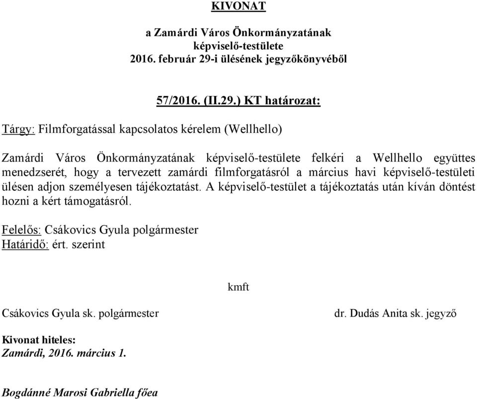 Önkormányzatának felkéri a Wellhello együttes menedzserét, hogy a tervezett zamárdi
