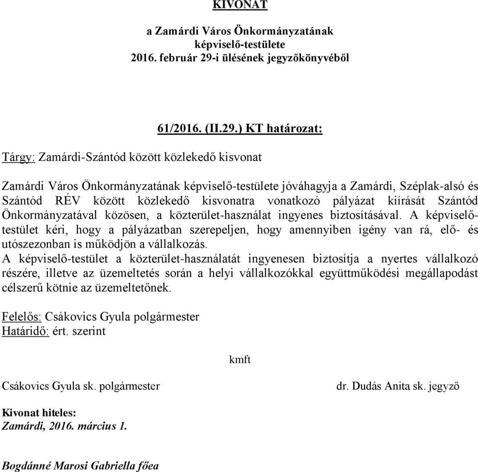 közlekedő kisvonatra vonatkozó pályázat kiírását Szántód Önkormányzatával közösen, a közterület-használat ingyenes biztosításával.