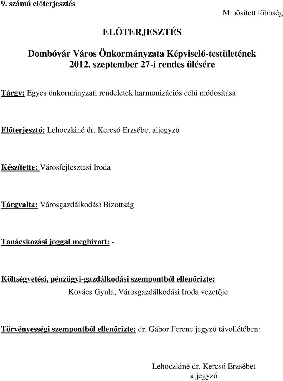 Kercsó Erzsébet aljegyző Készítette: Városfejlesztési Iroda Tárgyalta: Városgazdálkodási Bizottság Tanácskozási joggal meghívott: - Költségvetési,