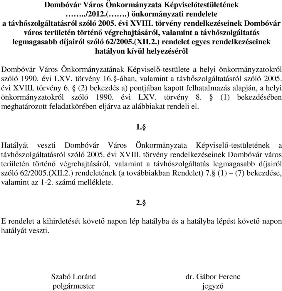 2005.(XII.2.) rendelet egyes rendelkezéseinek hatályon kívül helyezéséről Dombóvár Város Önkormányzatának Képviselő-testülete a helyi önkormányzatokról szóló 1990. évi LXV. törvény 16.