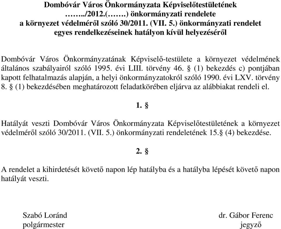 törvény 46. (1) bekezdés c) pontjában kapott felhatalmazás alapján, a helyi önkormányzatokról szóló 1990. évi LXV. törvény 8.