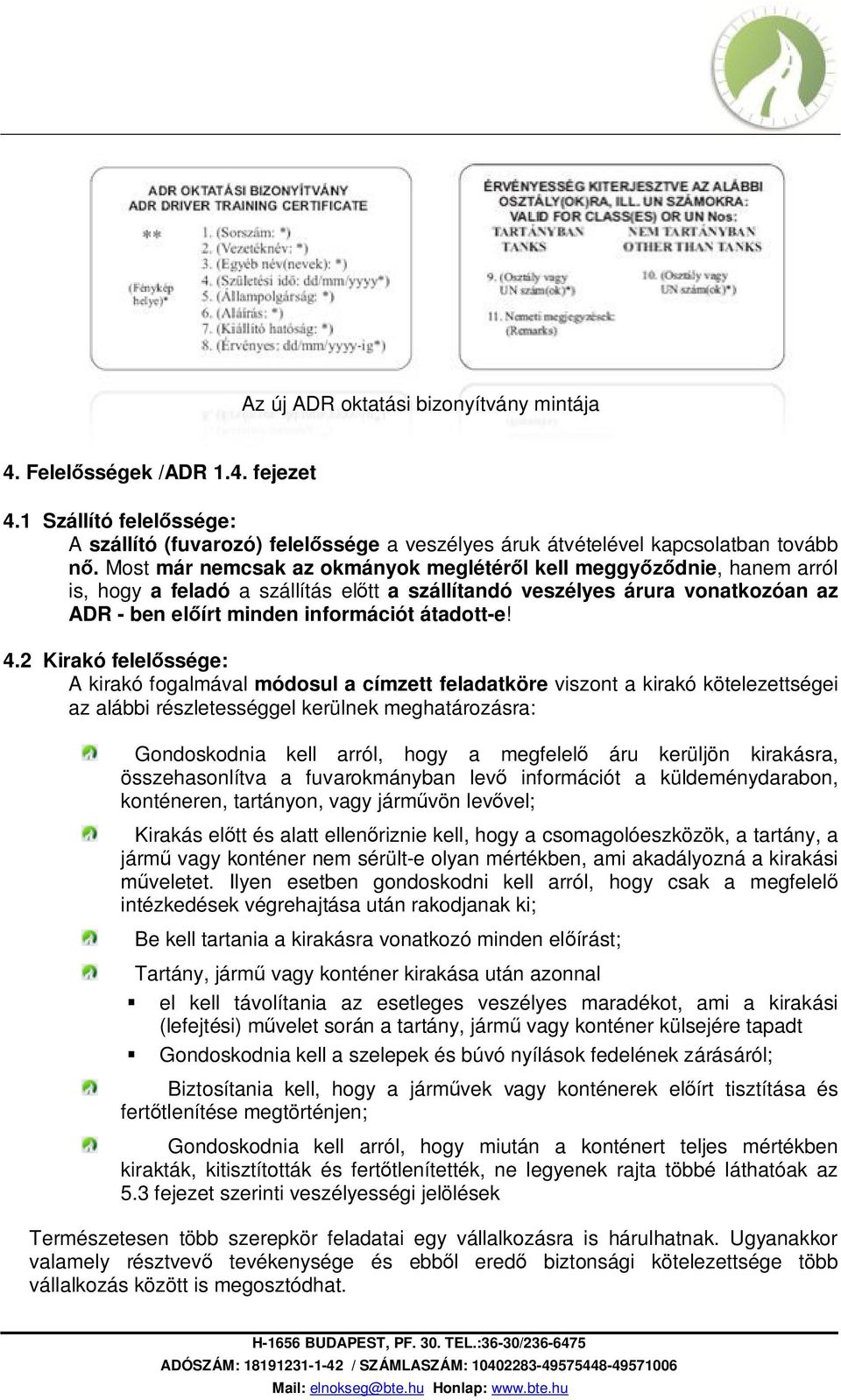 4.2 Kirakó felelőssége: A kirakó fogalmával módosul a címzett feladatköre viszont a kirakó kötelezettségei az alábbi részletességgel kerülnek meghatározásra: Gondoskodnia kell arról, hogy a megfelelő