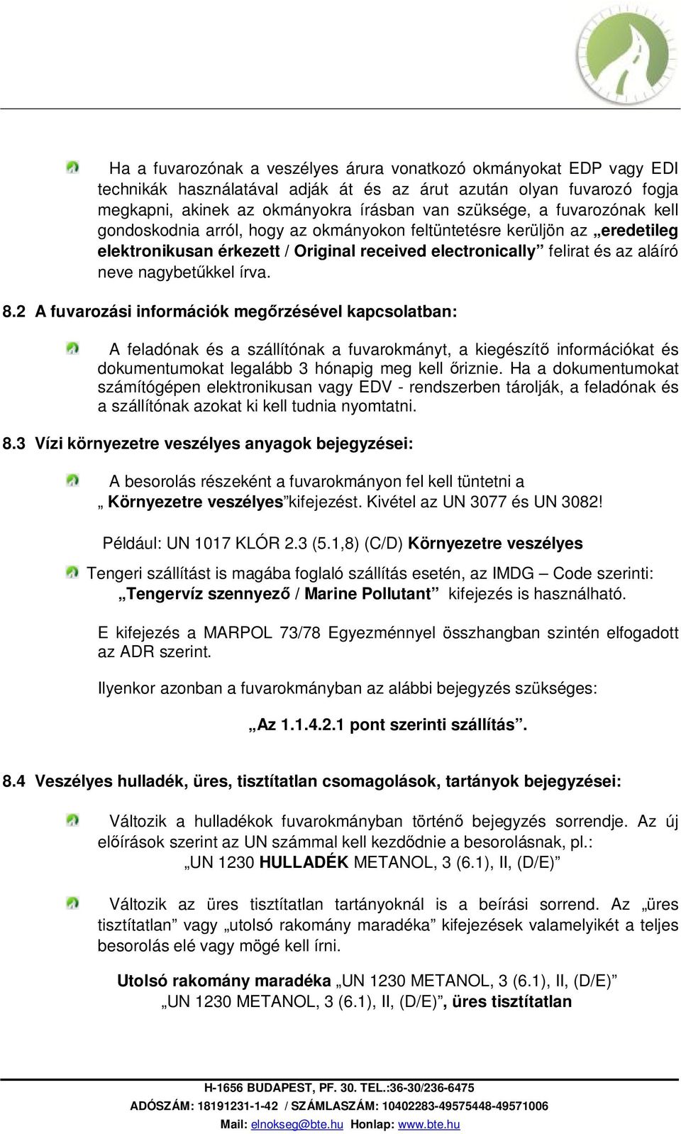 2 A fuvarozási információk megőrzésével kapcsolatban: A feladónak és a szállítónak a fuvarokmányt, a kiegészítő információkat és dokumentumokat legalább 3 hónapig meg kell őriznie.