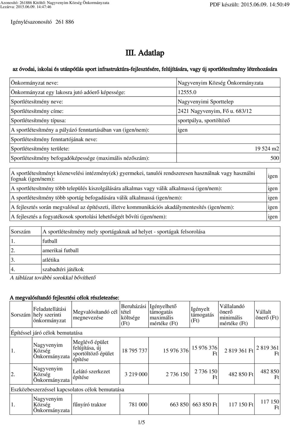 képessége: 12555.0 Sportlétesítmény neve: i Sporttelep Sportlétesítmény címe: 2421, Fő u.