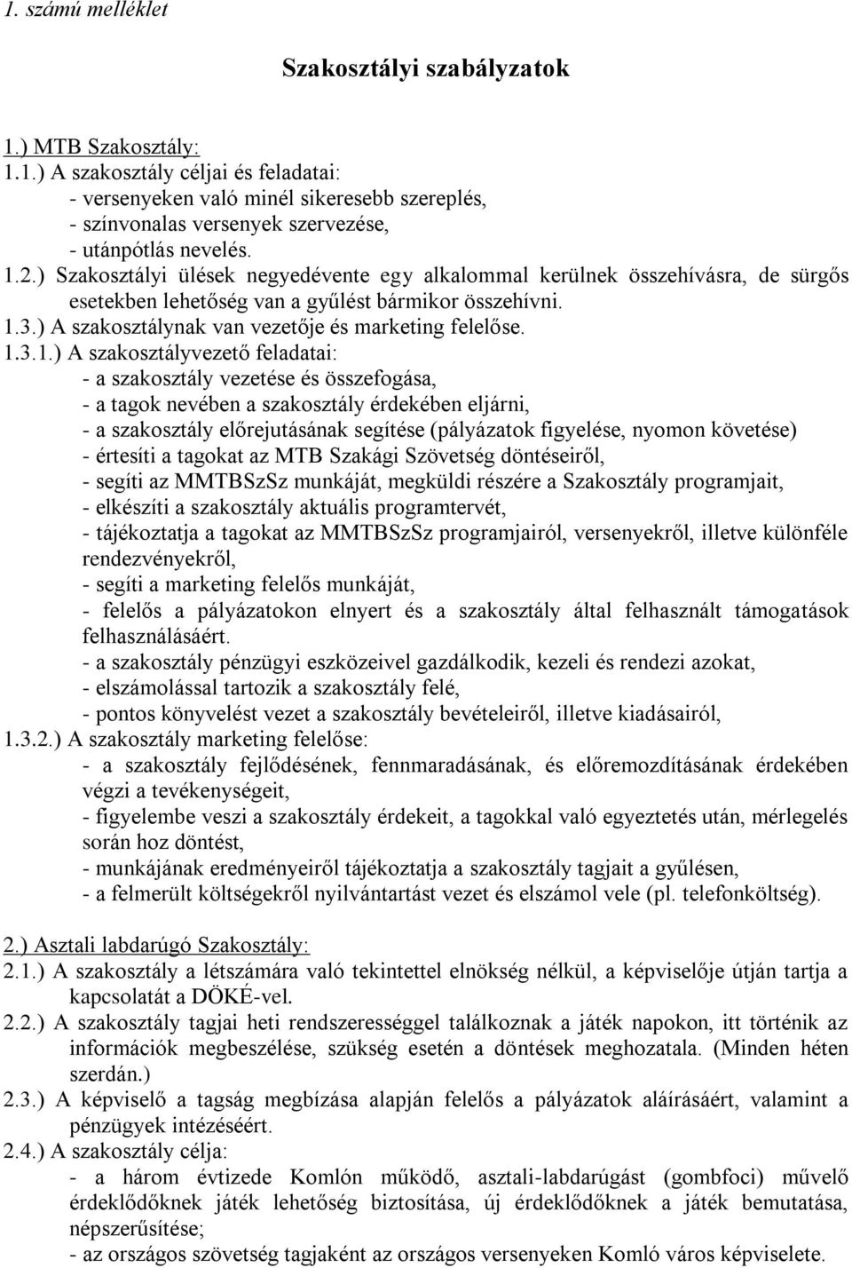 1.3.1.) A szakosztályvezető feladatai: - a szakosztály vezetése és összefogása, - a tagok nevében a szakosztály érdekében eljárni, - a szakosztály előrejutásának segítése (pályázatok figyelése,