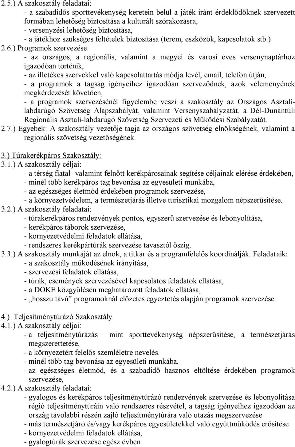 ) Programok szervezése: - az országos, a regionális, valamint a megyei és városi éves versenynaptárhoz igazodóan történik, - az illetékes szervekkel való kapcsolattartás módja levél, email, telefon