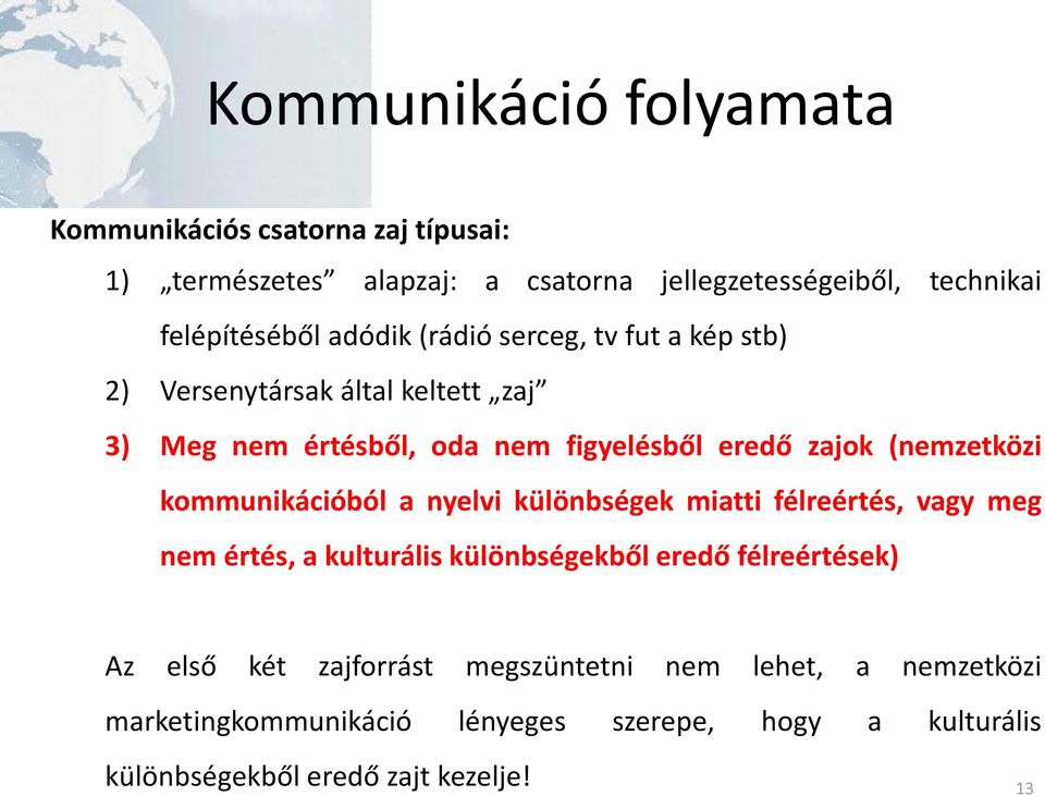 kommunikációból a nyelvi különbségek miatti félreértés, vagy meg nem értés, a kulturális különbségekből eredő félreértések) Az első két