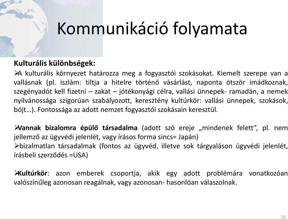keresztény kultúrkör: vallási ünnepek, szokások, böjt ). Fontossága az adott nemzet fogyasztói szokásain keresztül. Vannak bizalomra épülő társadalma (adott szó ereje mindenek felett, pl.