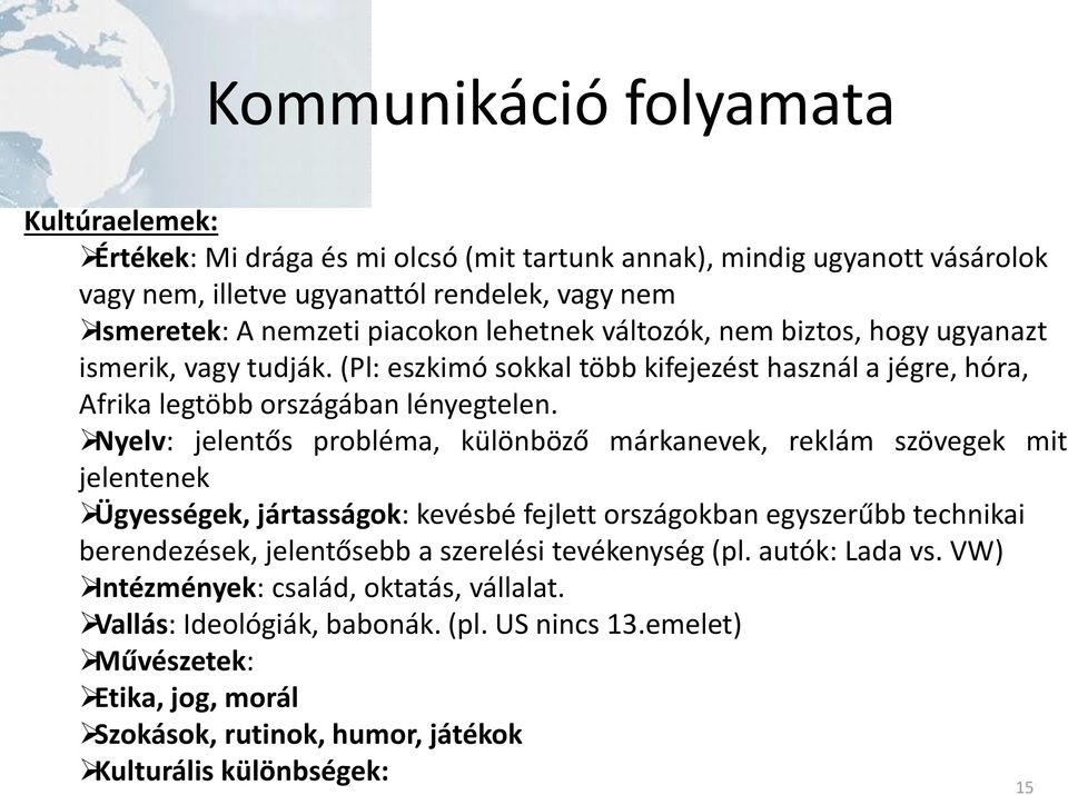 Nyelv: jelentős probléma, különböző márkanevek, reklám szövegek mit jelentenek Ügyességek, jártasságok: kevésbé fejlett országokban egyszerűbb technikai berendezések, jelentősebb a szerelési