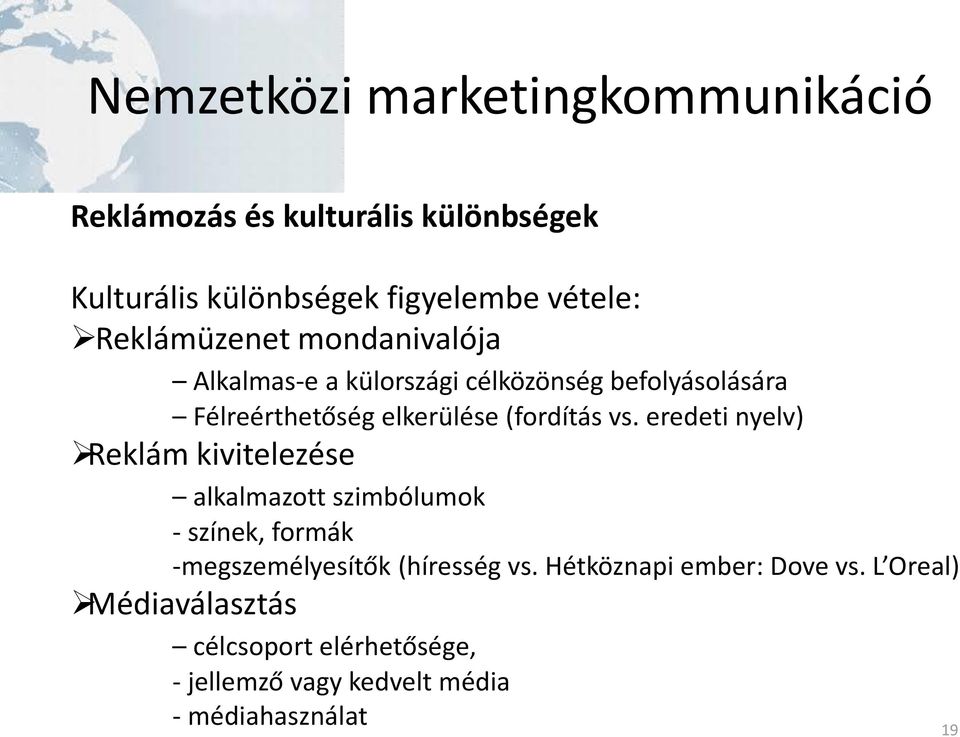 vs. eredeti nyelv) Reklám kivitelezése alkalmazott szimbólumok - színek, formák -megszemélyesítők (híresség vs.