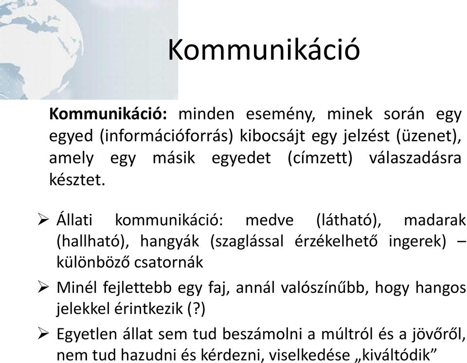 Állati kommunikáció: medve (látható), madarak (hallható), hangyák (szaglással érzékelhető ingerek) különböző csatornák