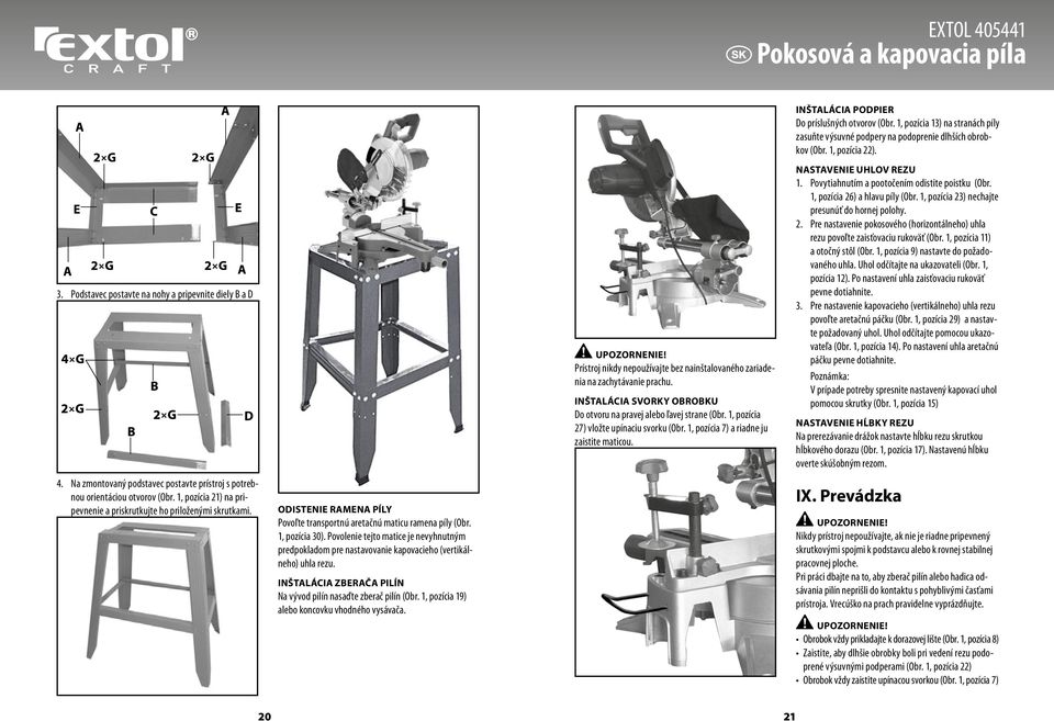 Povolenie tejto matice je nevyhnutným predpokladom pre nastavovanie kapovacieho (vertikálneho) uhla rezu. Inštalácia zberača pilín Na vývod pilín nasaďte zberač pilín (Obr.
