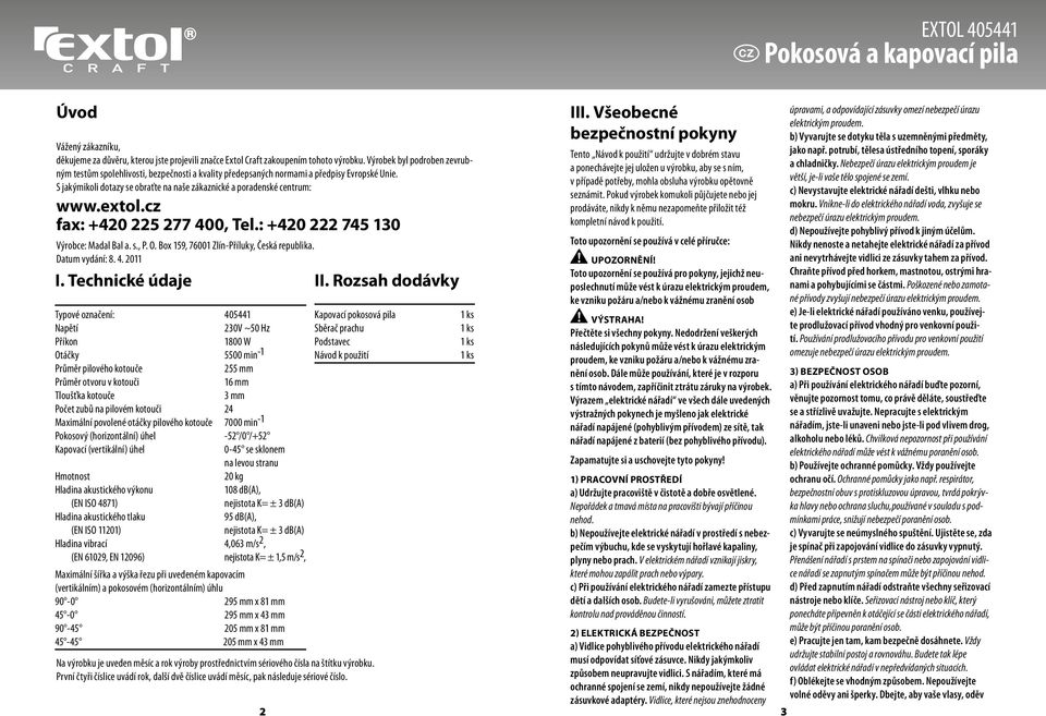 extol.cz fax: +420 225 277 400, Tel.: +420 222 745 130 Výrobce: Madal Bal a. s., P. O. Box 159, 76001 Zlín-Příluky, Česká republika. Datum vydání: 8. 4. 2011 I.