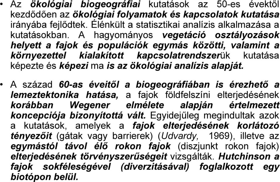 alapját. A század 60-as éveitől a biogeográfiában is érezhető a lemeztektonika hatása, a fajok földfelszíni elterjedésének korábban Wegener elmélete alapján értelmezett koncepciója bizonyítottá vált.