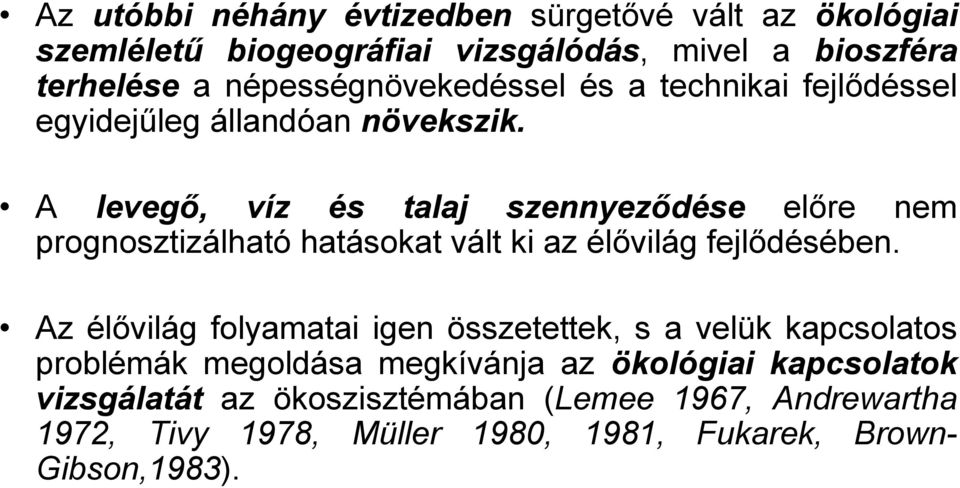 A levegő, víz és talaj szennyeződése előre nem prognosztizálható hatásokat vált ki az élővilág fejlődésében.