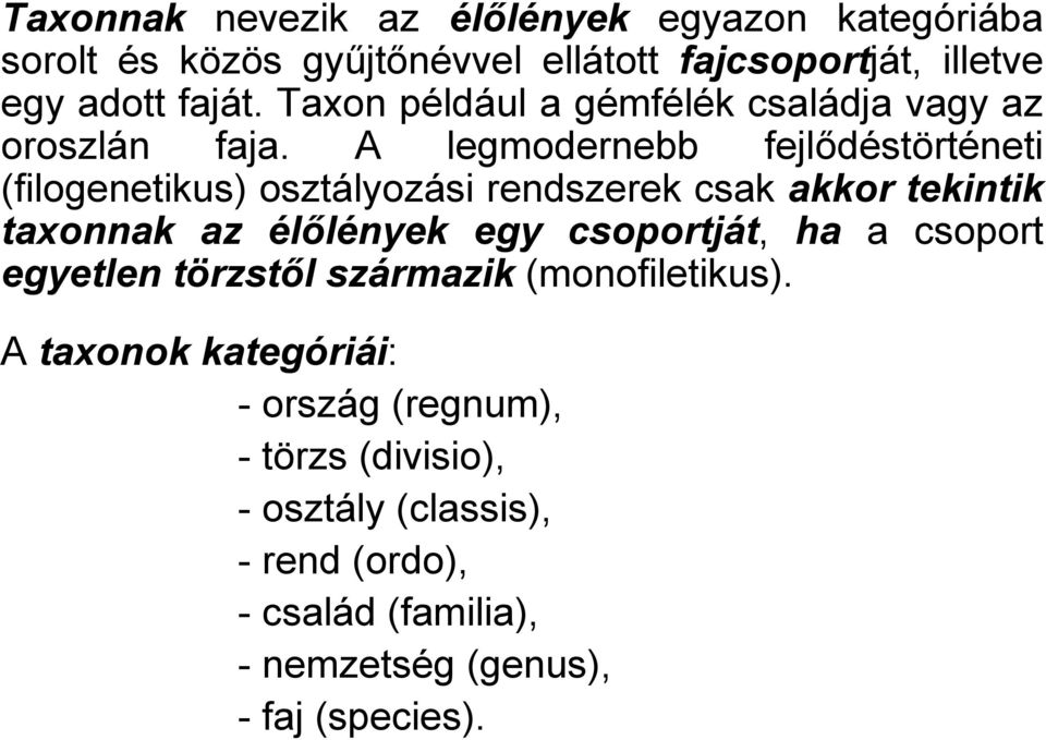 A legmodernebb fejlődéstörténeti (filogenetikus) osztályozási rendszerek csak akkor tekintik taxonnak az élőlények egy csoportját,