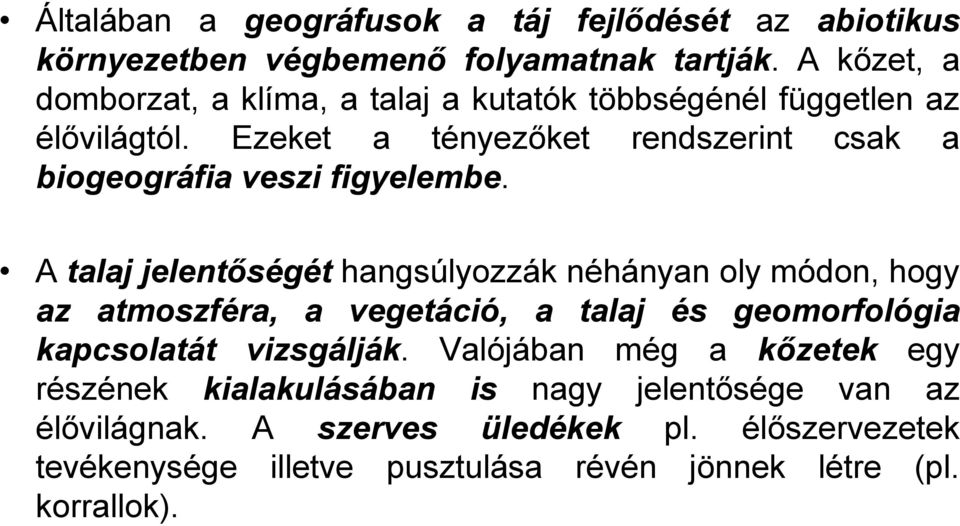 Ezeket a tényezőket rendszerint csak a biogeográfia veszi figyelembe.