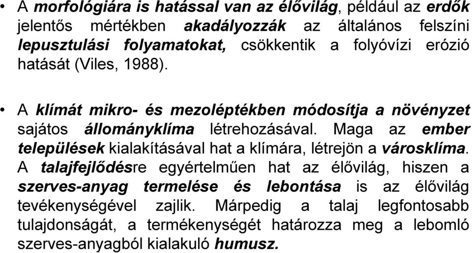 Maga az ember települések kialakításával hat a klímára, létrejön a városklíma.