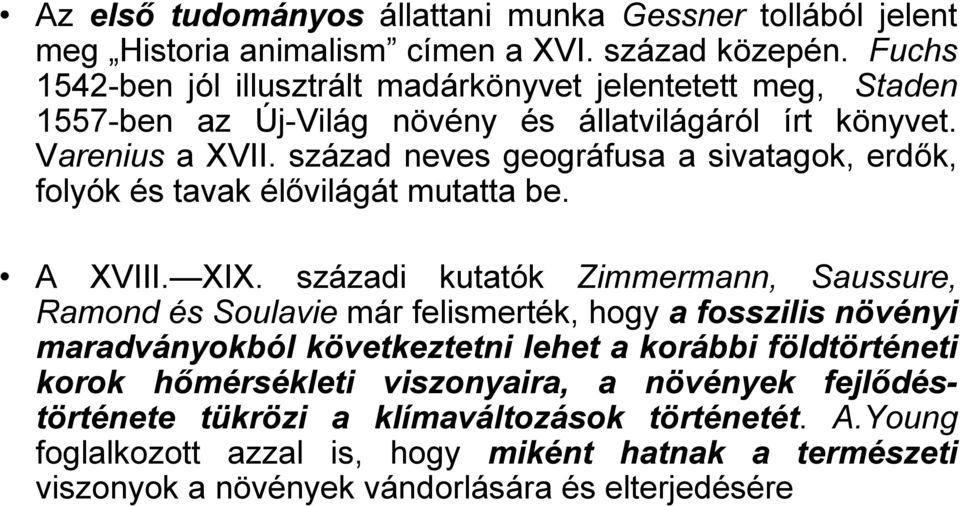 század neves geográfusa a sivatagok, erdők, folyók és tavak élővilágát mutatta be. A XVIII. XIX.