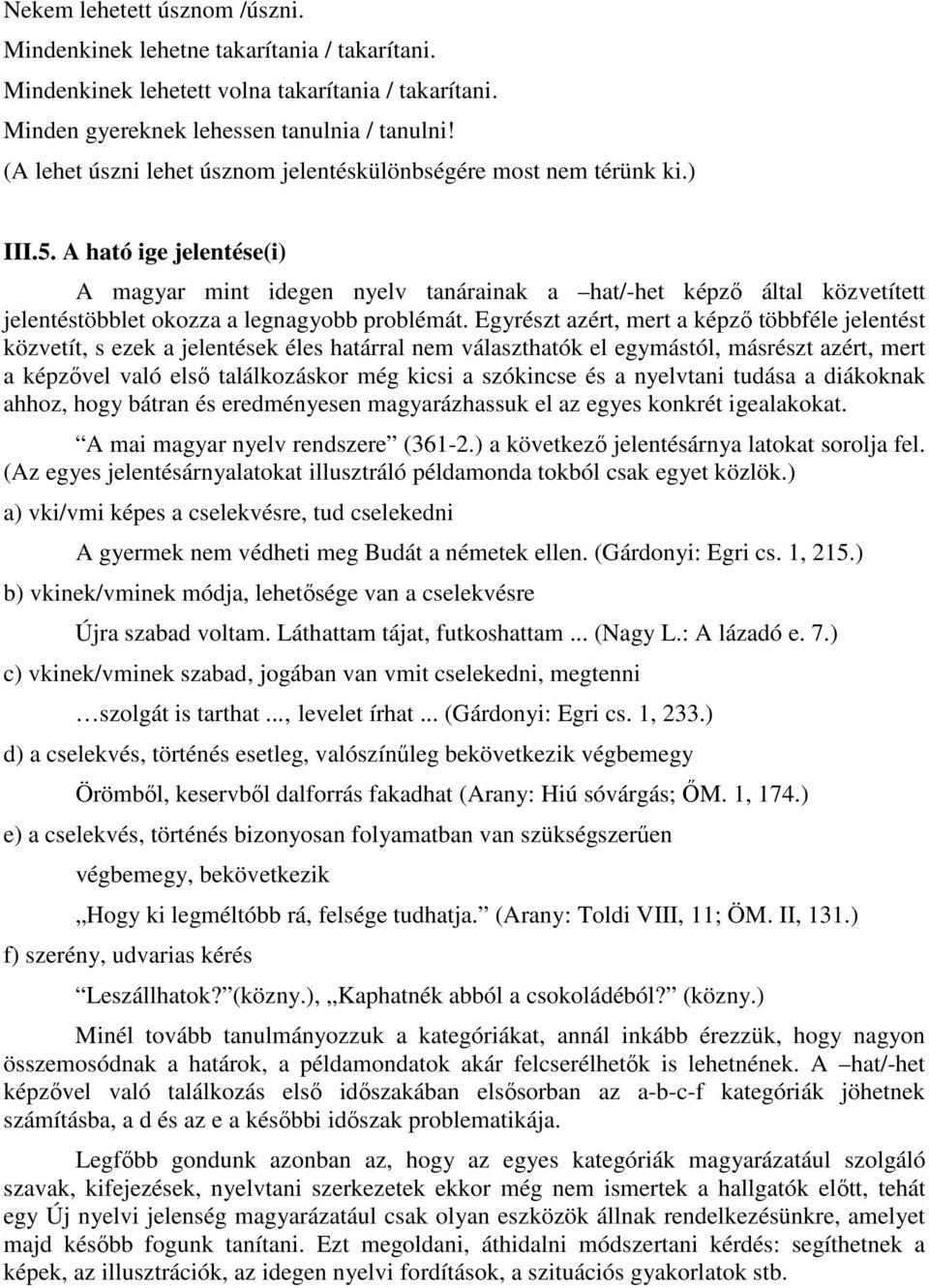 A ható ige jelentése(i) A magyar mint idegen nyelv tanárainak a hat/-het képzı által közvetített jelentéstöbblet okozza a legnagyobb problémát.