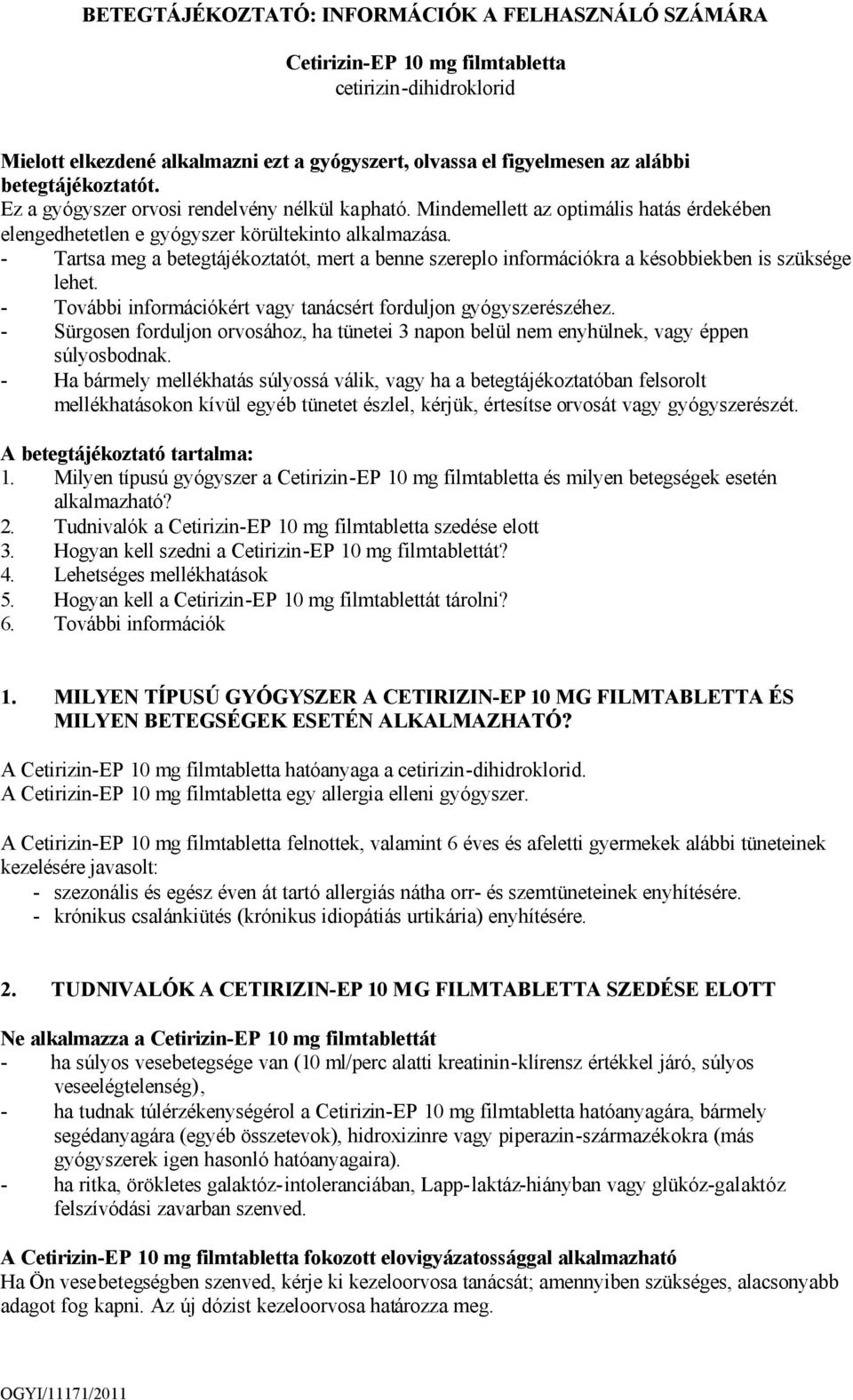 - Tartsa meg a betegtájékoztatót, mert a benne szereplo információkra a késobbiekben is szüksége lehet. - További információkért vagy tanácsért forduljon gyógyszerészéhez.