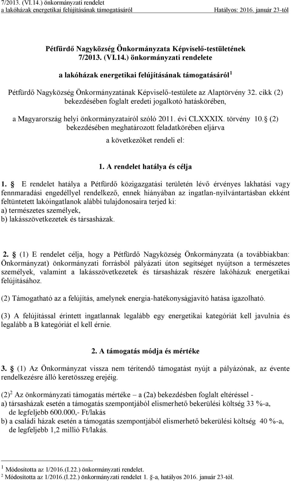 (2) bekezdésében meghatározott feladatkörében eljárva a következőket rendeli el: 1. A rendelet hatálya és célja 1.