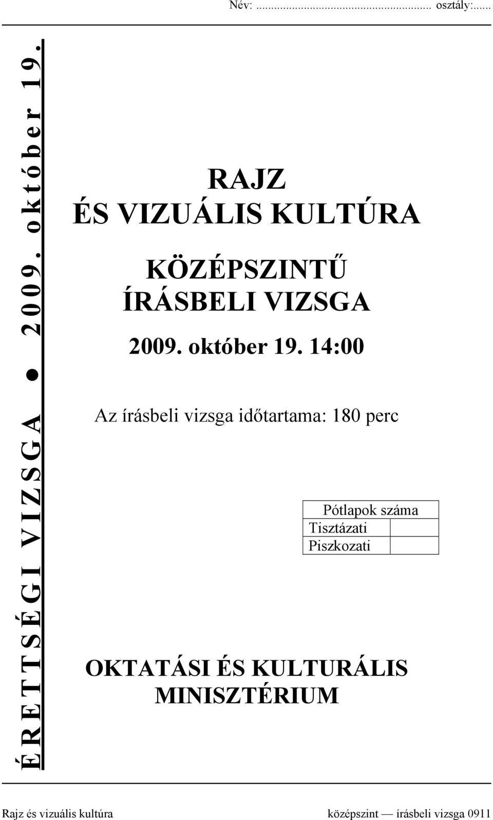 14:00 Az írásbeli vizsga időtartama: 180 perc Pótlapok száma