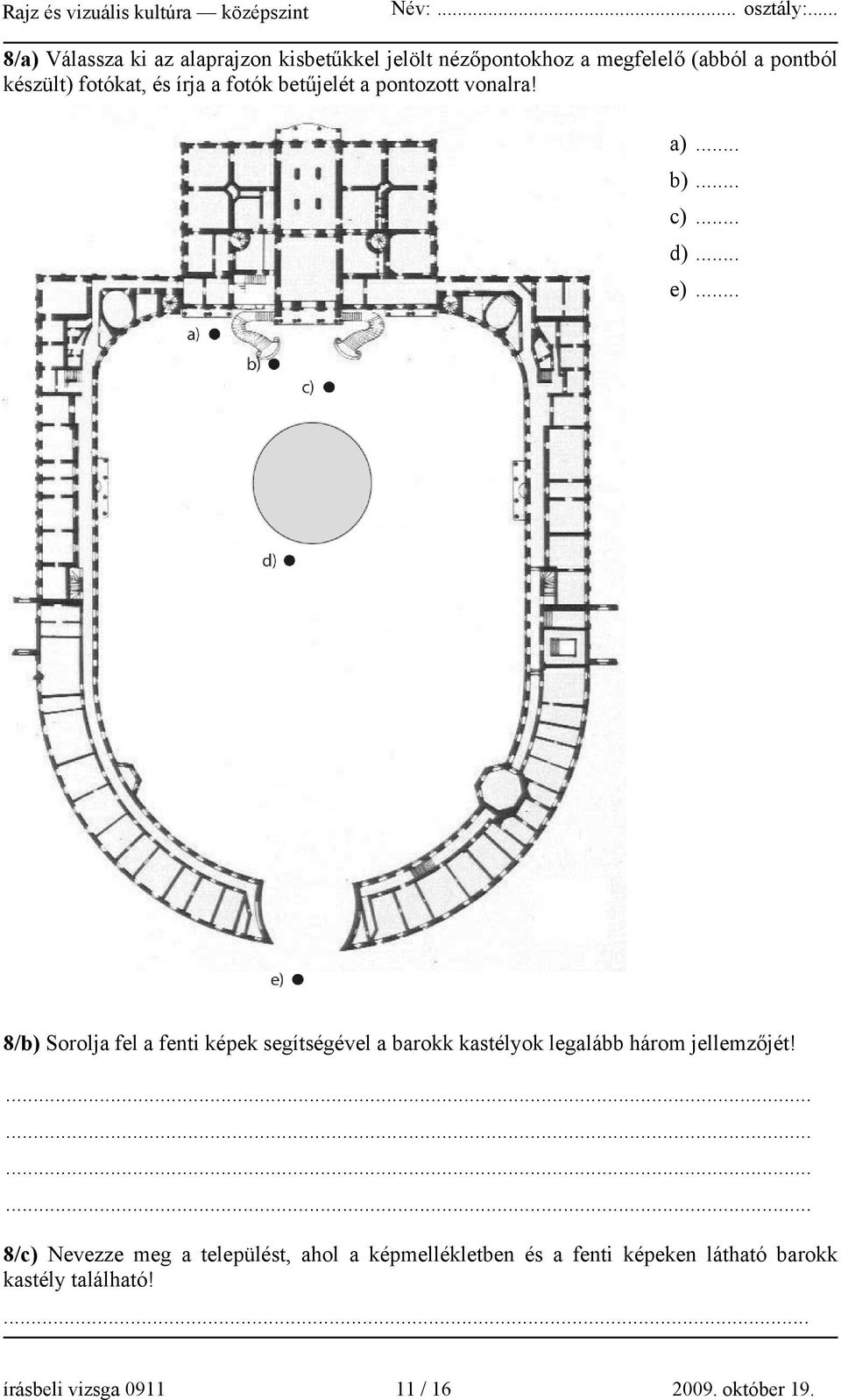 .. 8/b) Sorolja fel a fenti képek segítségével a barokk kastélyok legalább három jellemzőjét!