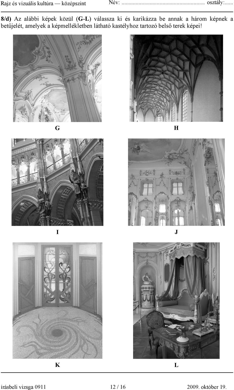 képmellékletben látható kastélyhoz tartozó belső terek