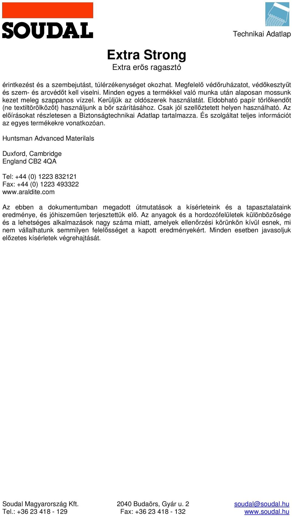 Eldobható papír törlőkendőt (ne textiltörölközőt) használjunk a bőr szárításához. Csak jól szellőztetett helyen használható. Az előírásokat részletesen a Biztonságtechnikai Adatlap tartalmazza.