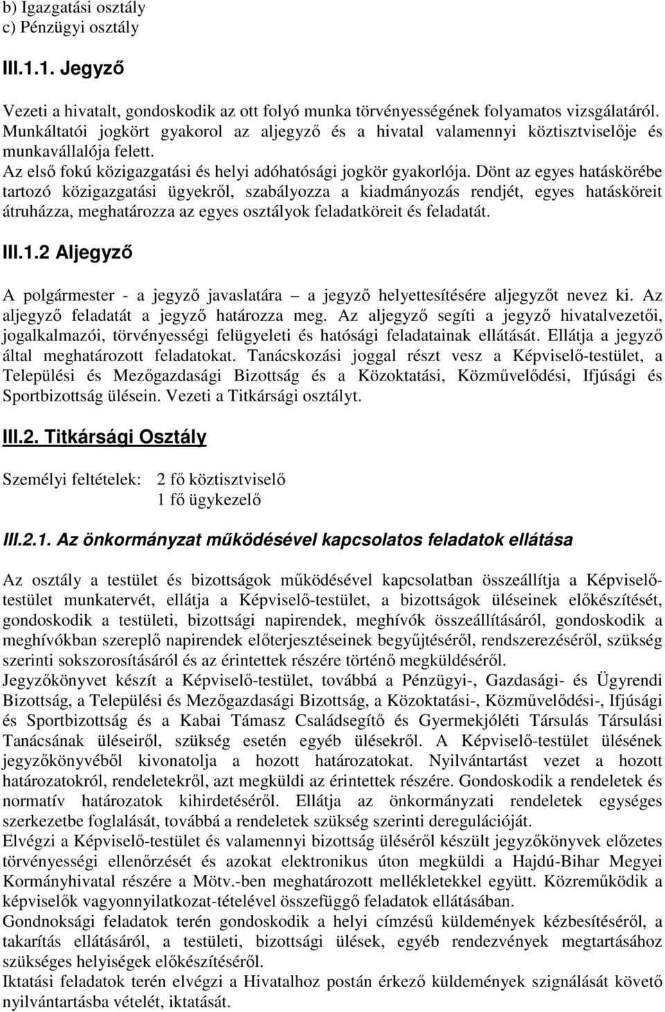Dönt az egyes hatáskörébe tartozó közigazgatási ügyekről, szabályozza a kiadmányozás rendjét, egyes hatásköreit átruházza, meghatározza az egyes osztályok feladatköreit és feladatát. III.1.