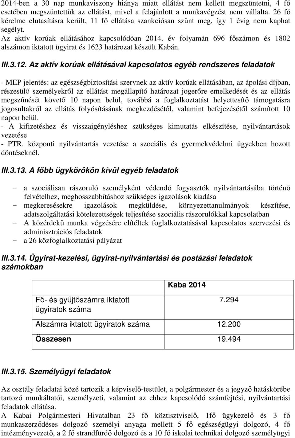 év folyamán 696 főszámon és 1802 alszámon iktatott ügyirat és 1623 határozat készült Kabán. III.3.12.