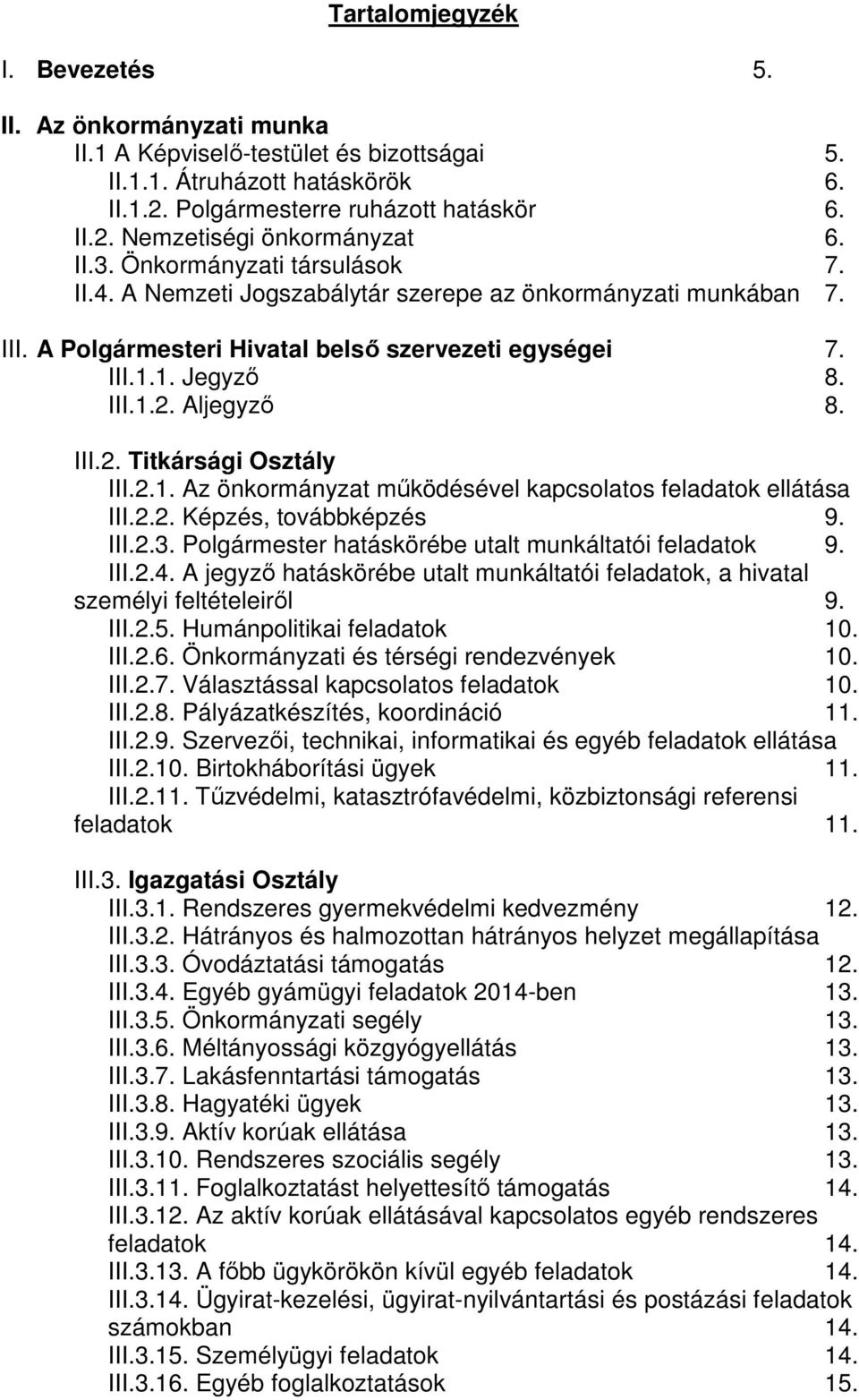 III.2. Titkársági Osztály III.2.1. Az önkormányzat működésével kapcsolatos feladatok ellátása III.2.2. Képzés, továbbképzés 9. III.2.3. Polgármester hatáskörébe utalt munkáltatói feladatok 9. III.2.4.