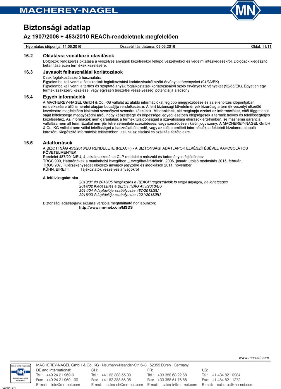 Figyelembe kell venni a fiatalkorúak foglalkoztatási korlátozásairól szóló érvényes törvényeket (94/33/EK).