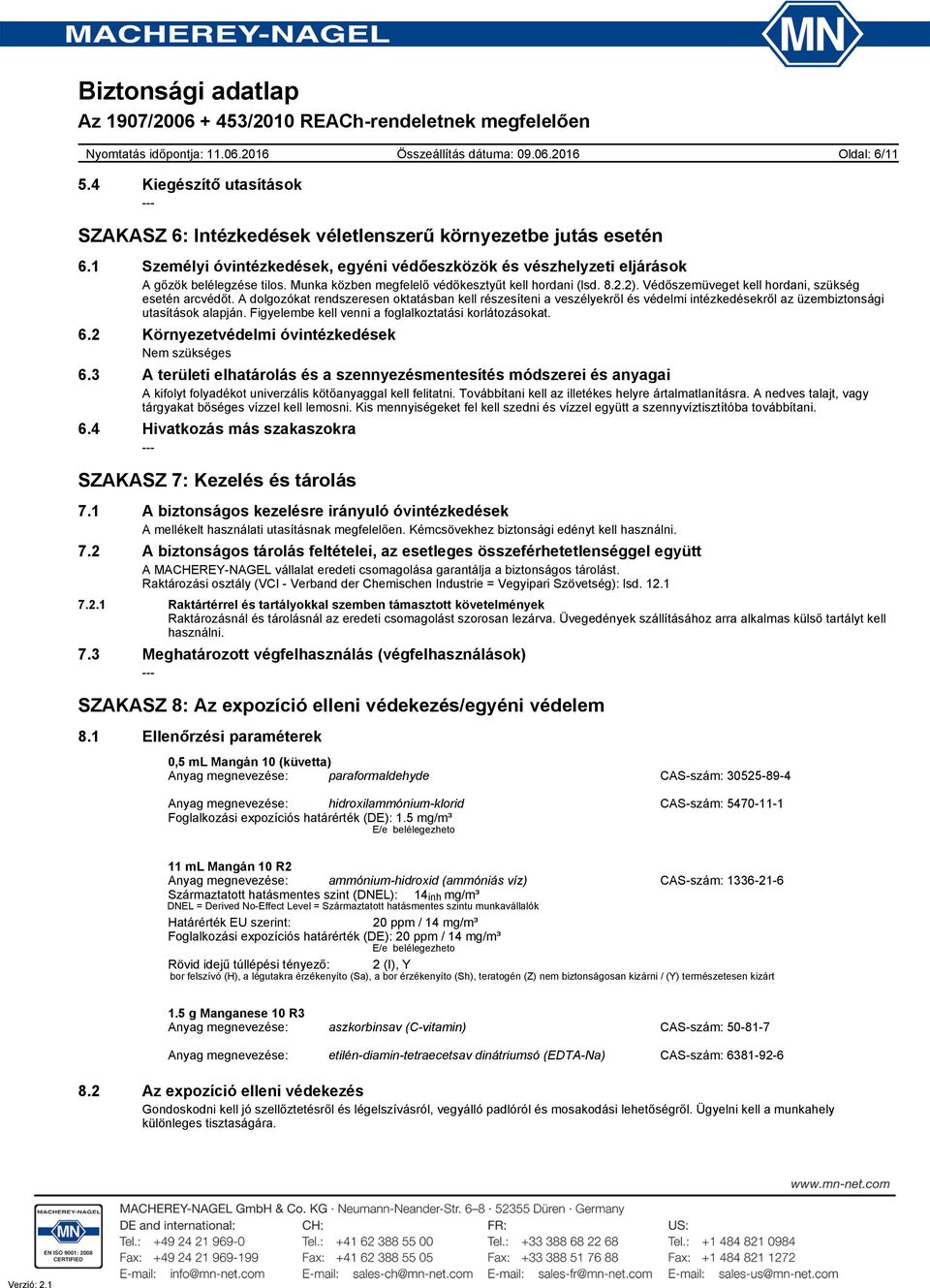 Védőszemüveget kell hordani, szükség esetén arcvédőt. A dolgozókat rendszeresen oktatásban kell részesíteni a veszélyekről és védelmi intézkedésekről az üzembiztonsági utasítások alapján.