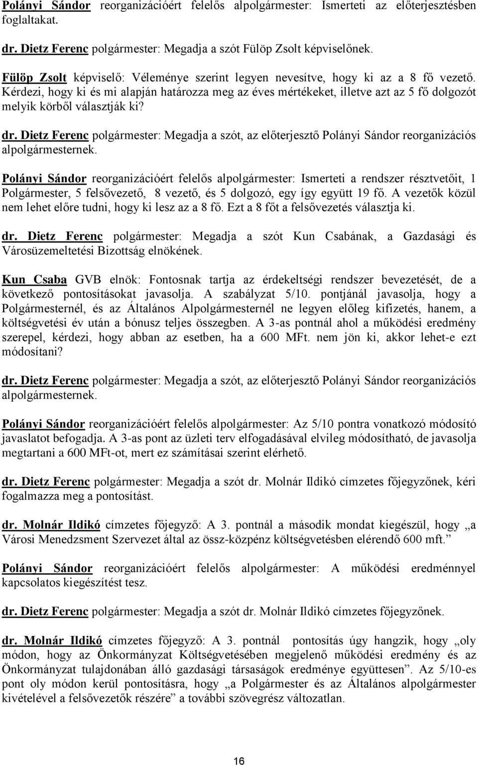 Kérdezi, hogy ki és mi alapján határozza meg az éves mértékeket, illetve azt az 5 fő dolgozót melyik körből választják ki? dr.