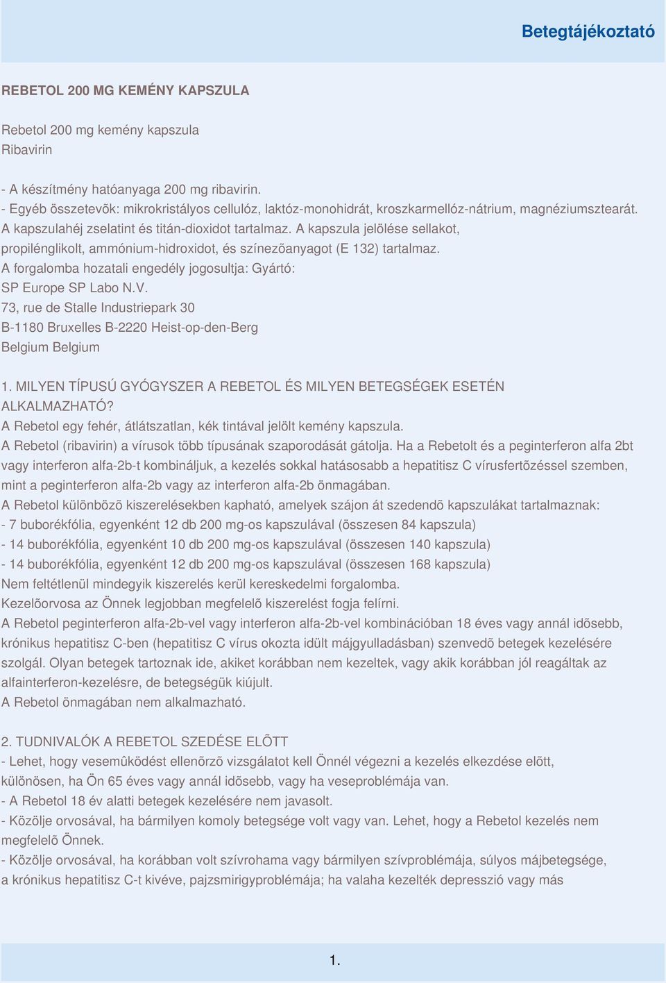 A kapszula jelölése sellakot, propilénglikolt, ammónium-hidroxidot, és színezõanyagot (E 132) tartalmaz. A forgalomba hozatali engedély jogosultja: Gyártó: SP Europe SP Labo N.V.