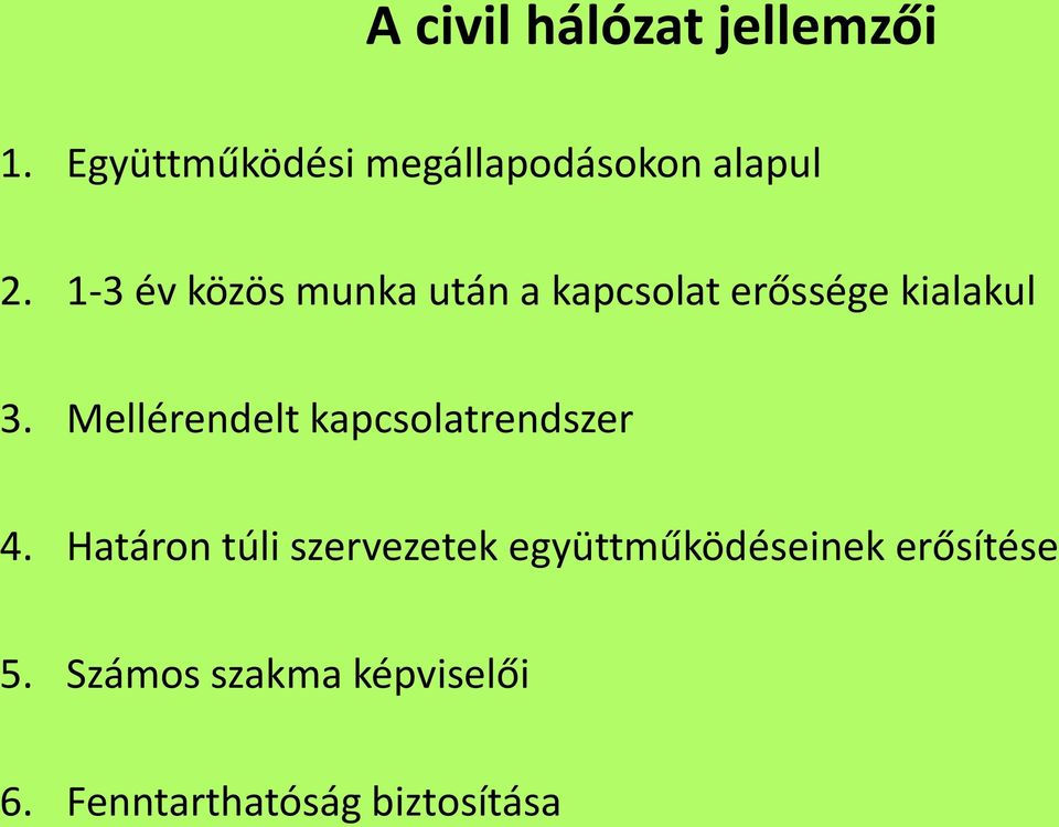 1-3 év közös munka után a kapcsolat erőssége kialakul 3.