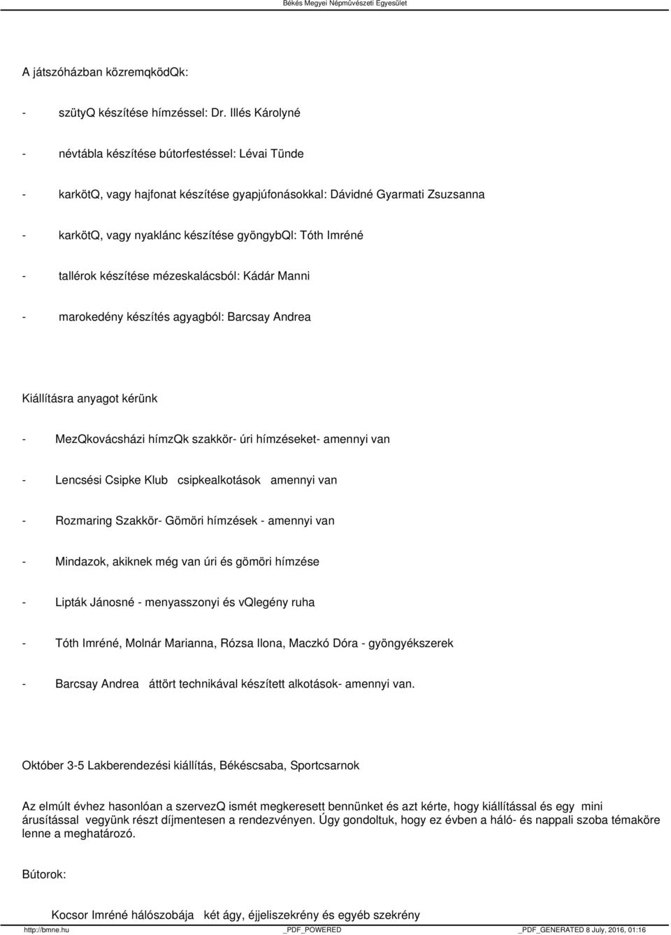 Imréné - tallérok készítése mézeskalácsból: Kádár Manni - marokedény készítés agyagból: Barcsay Andrea Kiállításra anyagot kérünk - MezQkovácsházi hímzqk szakkör- úri hímzéseket- amennyi van -