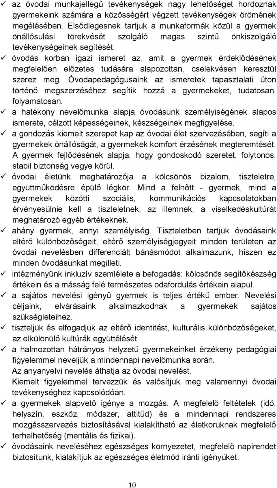 óvodás korban igazi ismeret az, amit a gyermek érdeklődésének megfelelően előzetes tudására alapozottan, cselekvésen keresztül szerez meg.